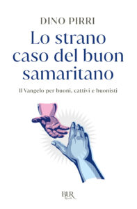 Strano caso del buon samaritano. Il Vangelo per buoni, cattivi e buonisti (Lo)