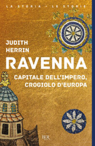 Ravenna. Capitale dell'Impero, crogiolo d'...