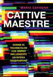 Cattive maestre. Donne in technicolor che ...
