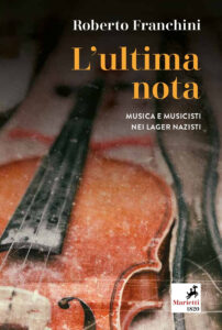 Ultima nota. Musica e musicisti nei lager ...