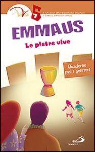 Emmaus. Le pietre vive. Quaderno per i gen...