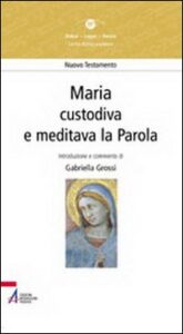 Maria. «Custodiva e meditava la parola»