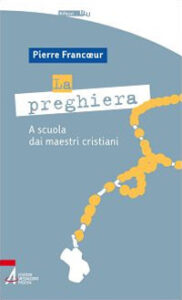 La preghiera. A scuola dei maestri cristia...