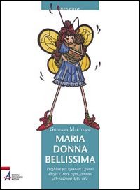Maria donna bellissima. Preghiere per sgra...