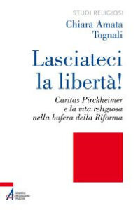 Lasciateci la libertà! Caritas Pirckheime...
