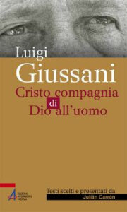 Luigi Giussani. Cristo compagnia di Dio al...