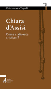 Chiara d'Assisi. Come si diventa cristiani...