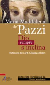 Maria Maddalena de' Pazzi. Dio sempre s'in...