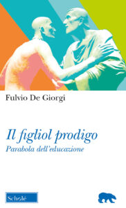 Figliol prodigo. Parabola dell'educazione (Il)