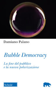 Bubble Democracy. La fine del pubblico e l...