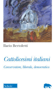 Cattolicesimi italiani. Conservatore, libe...