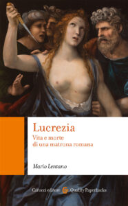 Lucrezia. Vita e morte di una matrona roma...