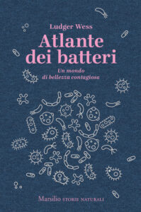 Atlante dei batteri. Un mondo di bellezza ...