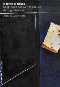 Remo di Ulisse. Saggi sulla poesia e la poetica di Luigi Ballerini (Il)