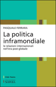 Politica inframondiale. Le relazioni inter...