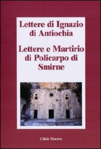 Lettere di Ignazio di Antiochia. Lettere e...