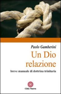 Dio relazione. Breve manuale di dottrina trinitaria (Un)