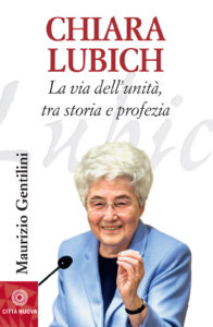 Chiara Lubich. La via dell'unità, tra sto...