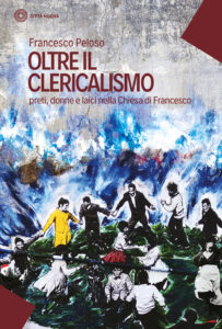 Oltre il clericalismo. Preti, donne e laic...