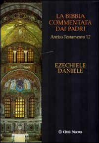 Bibbia commentata dai Padri. Antico Testamento (La). Vol. 12: Ezechiele, Daniele