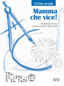 Mamma che vice! Vademecum per vicepresidenti diocesani