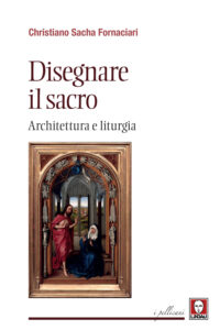Disegnare il sacro. Architettura e liturgi...