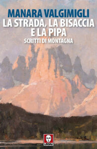 Strada, la bisaccia e la pipa. Scritti di montagna (La)