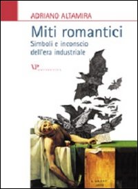 Miti romantici. Simboli e inconscio dell'e...