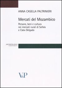 Mercati del Mozambico. Persone, beni e cul...