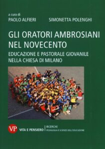 Oratori ambrosiani nel Novecento. Educazione e pastorale giovanile nella Chiesa di Milano (Gli)