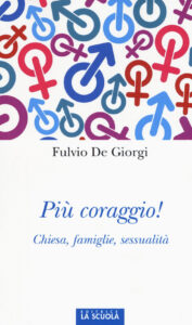 Più coraggio! Chiesa, famiglie, sessualit...
