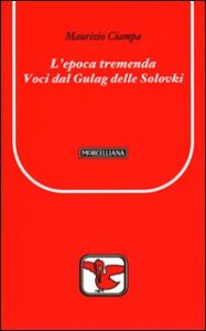 Epoca tremenda. Voci dal Gulag delle Solov...