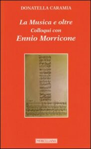 Musica e oltre. Colloqui con Ennio Morricone (La)