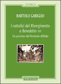 Cattolici dal Risorgimento a Benedetto XVI...