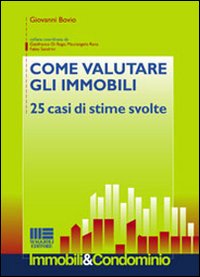 Come valutare gli immobili. 25 casi di sti...