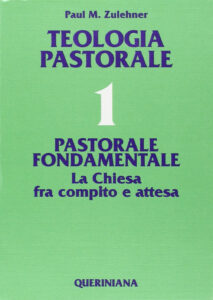 Teologia pastorale. Vol. 1: Pastorale fondamentale. La Chiesa fra compito e attesa