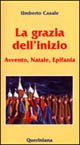 La grazia dell'inizio. Avvento, Natale, Ep...