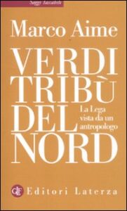 Verdi tribù del Nord. La Lega vista da un...