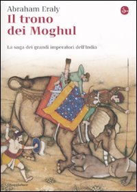 Trono dei Moghul. La saga dei grandi imper...