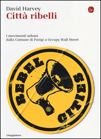 Città ribelli. I movimenti urbani dalla C...