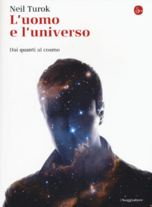 Uomo e l'universo. Dai quanti al cosmo (L')