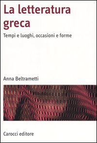 Letteratura greca. Tempi e luoghi, occasio...