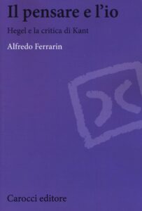Pensare e l'io. Hegel e la critica di Kant (Il)