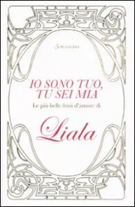 Io sono tuo, tu sei mia. Le più belle frasi d'amore di Liala