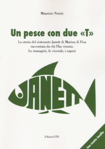 Pesce con due «T». La storia del ristorante Janett di Marina di Pisa raccontata da chi l'ha vissuta. Le immagini, le vicende, i sapori (Un)
