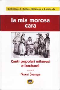 Mia morosa cara. Canti popolari milanesi e...