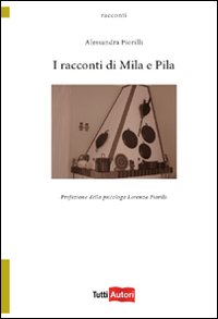 Racconti di Mila e Pila (I)