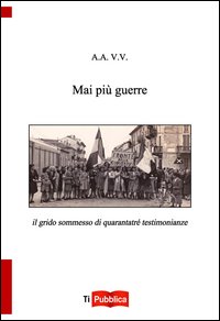 Mai più guerre. Il grido sommesso di quar...