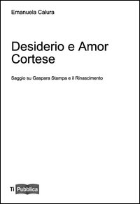 Desiderio e amor cortese. Saggio su Gaspar...
