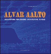 Alvar Aalto. Architettura per leggere-Arch...